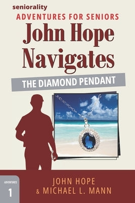 John Hope Navigates The Diamond Pendant: A Large Print Adventure for Seniors by Hope, John