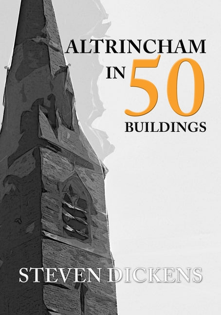 Altrincham in 50 Buildings by Dickens, Steven