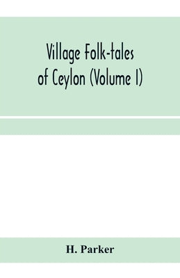 Village folk-tales of Ceylon (Volume I) by Parker, H.