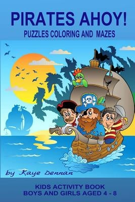 Pirates Ahoy! Kids Activity Book: Puzzles Coloring and Mazes by Dennan, Kaye
