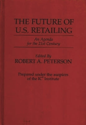 The Future of U.S. Retailing: An Agenda for the 21st Century by Peterson, Robert A.