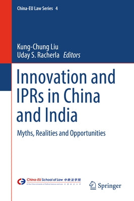 Innovation and Iprs in China and India: Myths, Realities and Opportunities by Liu, Kung-Chung