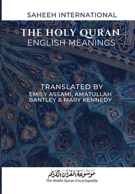 The Holy Quran - English Meanings: Saheeh International by Assami, Emily