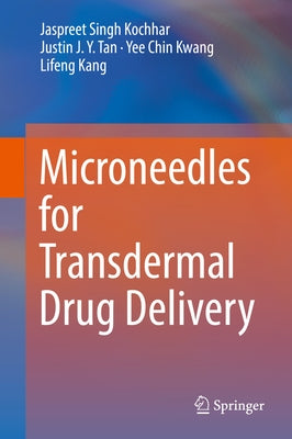 Microneedles for Transdermal Drug Delivery by Kochhar, Jaspreet Singh