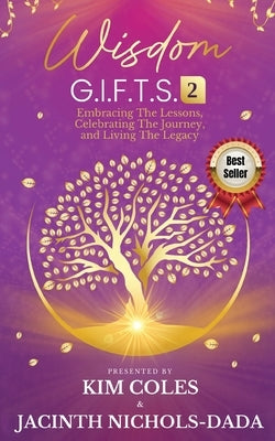 Wisdom G.I.F.T.S. 2: Embracing The Lessons, Celebrating The Journey, And Living The Legacy by Nichols-Dada, Jacinth
