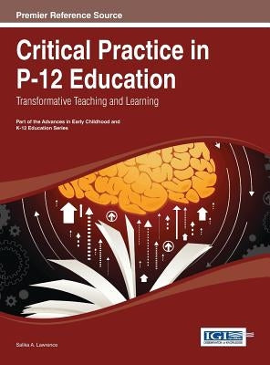 Critical Practice in P-12 Education: Transformative Teaching and Learning by Lawrence, Salika a.