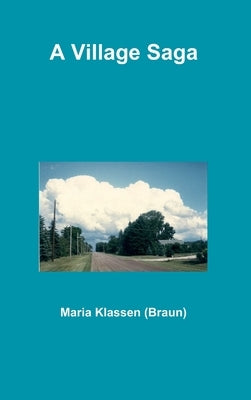 A Village Saga by Klassen (Braun), Maria