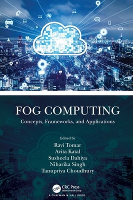 Fog Computing: Concepts, Frameworks, and Applications by Tomar, Ravi