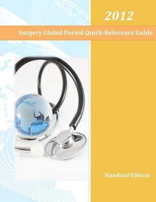 2012 Surgery Global Period Quick Reference Guide by Gaines, Tomiya O.