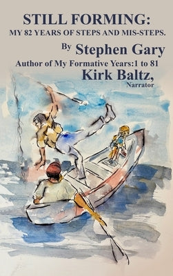 Still Forming: My 82 Years of Steps and Mis-Steps by Gary, Stephen