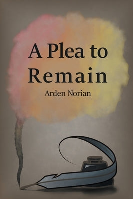 A Plea to Remain by Norian, Arden