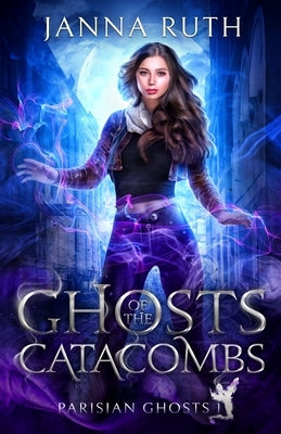Ghosts of the Catacombs by Ruth, Janna