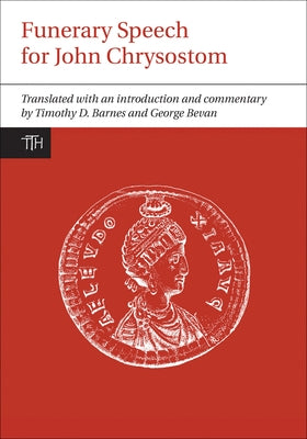 Funerary Speech for John Chrysostom by Barnes, Timothy D.