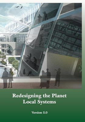 Redesigning the Planet: Local Systems: Reshaping the Constructs of Civilizations through the Use of Ecological Design & Other Conceptual & Pra by Soleri, Paolo