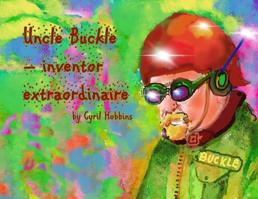 Uncle Buckle - inventor extraordinaire by Hobbins, Cyril