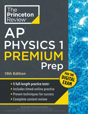 Princeton Review AP Physics 1 Premium Prep, 13th Edition: 5 Practice Tests + Digital Practice Online + Content Review by The Princeton Review