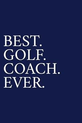 Best. Golf. Coach. Ever.: A Thank You Gift For Golf Instrutor - Volunteer Golf Coach Gifts - Golf Coach Appreciation - Blue by Pen, The Irreverent