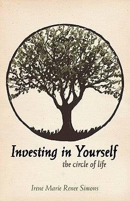 Investing in Yourself: The Circle of Life by Simons, Irene Marie Renee