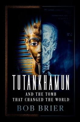 Tutankhamun and the Tomb That Changed the World by Brier, Bob