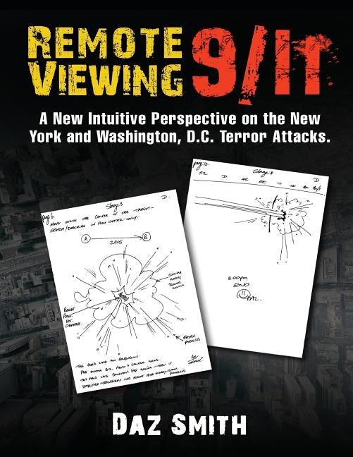 Remote Viewing 9/11: A New Intuitive Perspective on the New York and Washington, D.C. Terror Attacks. by Smith, Daz