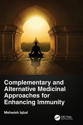 Complementary and Alternative Medicinal Approaches for Enhancing Immunity by Iqbal, Mehwish