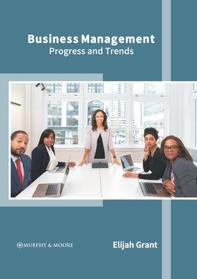 Business Management: Progress and Trends by Grant, Elijah