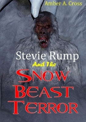 Stevie Rump and the Snow Beast Terror by A. Cross, Amber