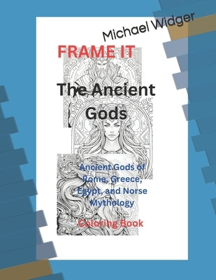 The Ancient Gods: Ancient Gods of Rome, Greece, Egypt, and Norse Mythology by Widger, Michael W.