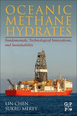 Oceanic Methane Hydrates: Fundamentals, Technological Innovations, and Sustainability by Chen, Lin