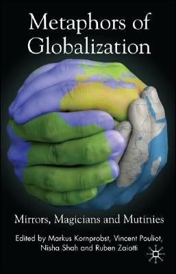 Metaphors of Globalization: Mirrors, Magicians and Mutinies by Kornprobst, M.