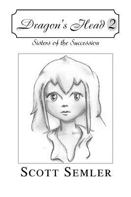 Dragon's Head 2: Sisters of the Succession by Semler, Scott