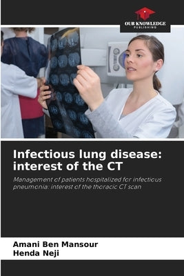 Infectious lung disease: interest of the CT by Ben Mansour, Amani