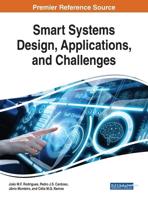 Smart Systems Design, Applications, and Challenges by Rodrigues, João M. F.