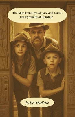 The Misadventures of Cara and Liam: The Pyramids of Dahshur by Ouellette, Dee