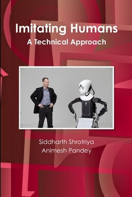 Imitating Humans: A Technical Approach by Shrotriya, Siddharth