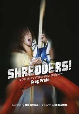 Shredders!: The Oral History of Speed Guitar (and More) by Prato, Greg