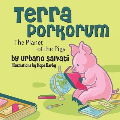 Terra Porkorum: The Planet of the Pigs by Salvati, Urbano