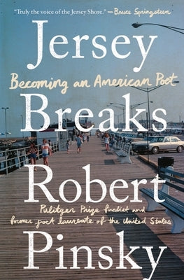 Jersey Breaks: Becoming an American Poet by Pinsky, Robert