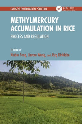 Methylmercury Accumulation in Rice: Process and Regulation by Feng, Xinbin