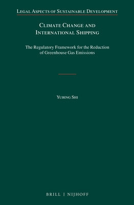 Climate Change and International Shipping: The Regulatory Framework for the Reduction of Greenhouse Gas Emissions by Shi, Yubing