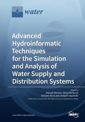 Advanced Hydroinformatic Techniques for the Simulation and Analysis of Water Supply and Distribution Systems by Herrera, Manuel