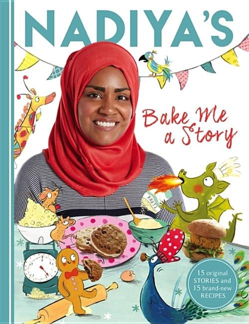 Nadiya's Bake Me a Story: Fifteen Stories and Recipes for Children by Hussain, Nadiya