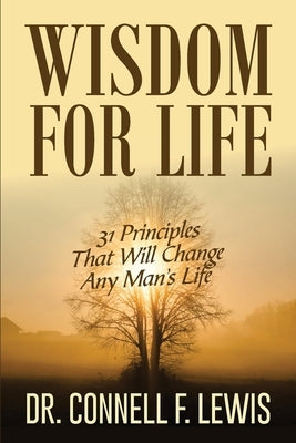Wisdom for Life: 31 Principles That Will Change Any Man's Life by Lewis, Connell
