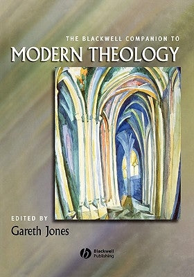 The Blackwell Companion to Modern Theology by Jones, Gareth