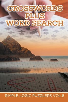 Crosswords Plus Word Search: Simple Logic Puzzlers Vol 6 by Speedy Publishing LLC