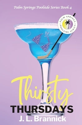 Thirsty Thursdays: Book 4 in the Palm Springs Poolside Series by Brannick, J. L.