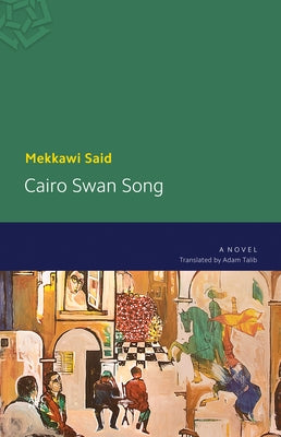 Cairo Swan Song by Said, Mekkawi