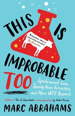 This Is Improbable Too: Synchronized Cows, Speedy Brain Extractors and More WTF Research by Abrahams, Marc