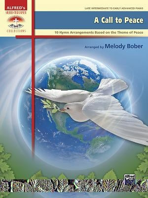 A Call to Peace: 10 Hymn Arrangements Based on the Theme of Peace by Bober, Melody