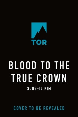 Blood to the True Crown by Kim, Sung-Il